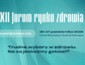 Trudne wybory w zdrowiu. XXII Forum Rynku Zdrowia – o decyzjach, które zaważą na przyszłości systemu